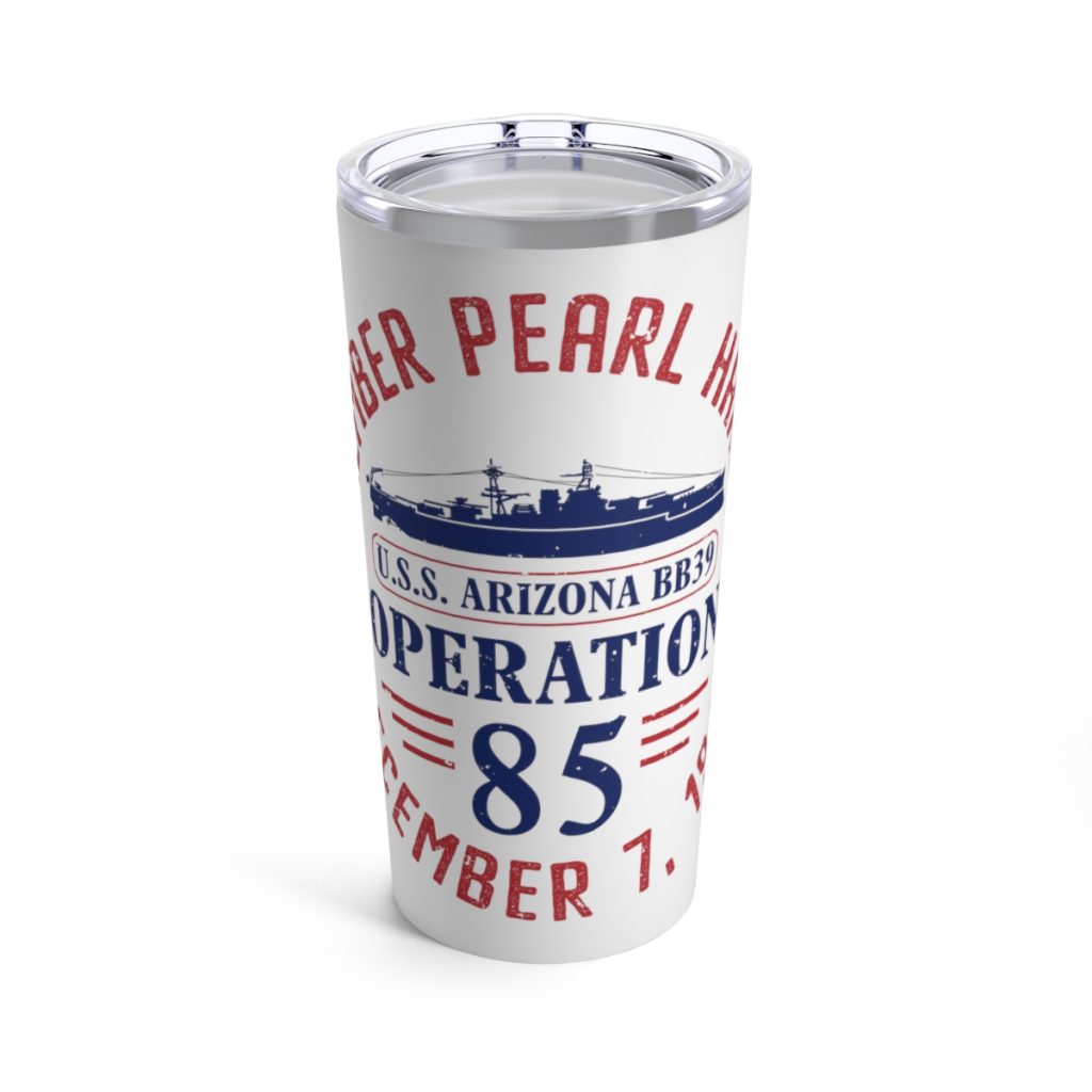 Remember Pearl Harbor! USS Arizona "Operation 85" Tumbler 20oz